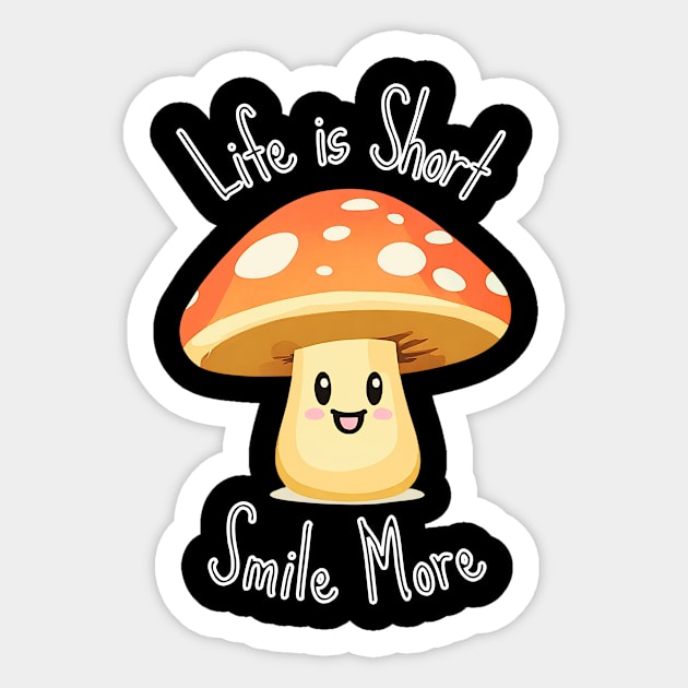 Life is Short Smile More - Mushroom Sticker by Craftix Design